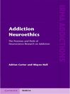 Addiction Neuroethics The Promises and Perils of Neuroscience Research on Addiction 1 by Adrian Carter eBook